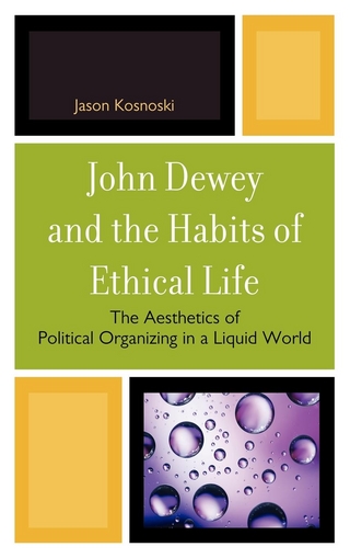 John Dewey and the Habits of Ethical Life - Jason Kosnoski