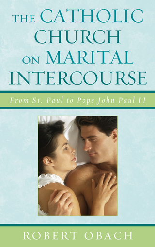 The Catholic Church on Marital Intercourse - Robert Obach