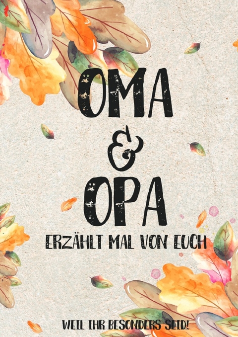 Oma &amp; Opa - erzählt mal von euch: Weil ihr besonders seid! - Buchfaktur Verlag