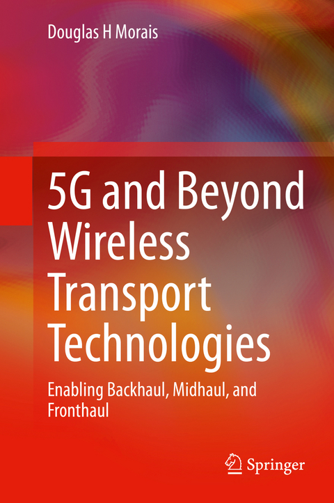 5G and Beyond Wireless Transport Technologies - Douglas H Morais