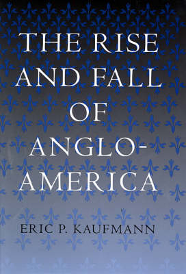 Rise and Fall of Anglo-America - KAUFMANN Eric P. KAUFMANN