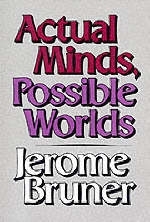 Actual Minds, Possible Worlds - Bruner Jerome Bruner
