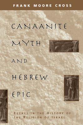 Canaanite Myth and Hebrew Epic - CROSS Frank Moore CROSS