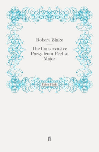 The Conservative Party from Peel to Major - Robert Blake