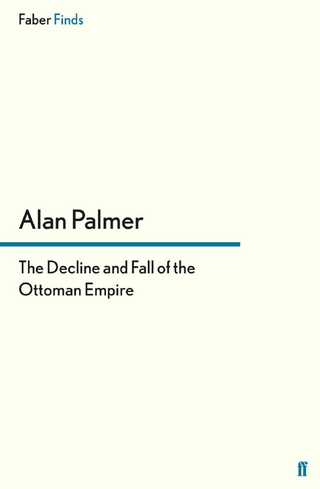 The Decline and Fall of the Ottoman Empire - Alan Palmer
