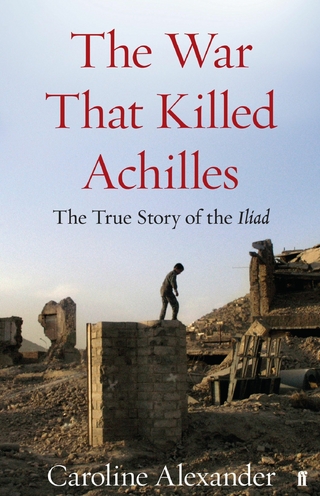 War That Killed Achilles - Caroline Alexander
