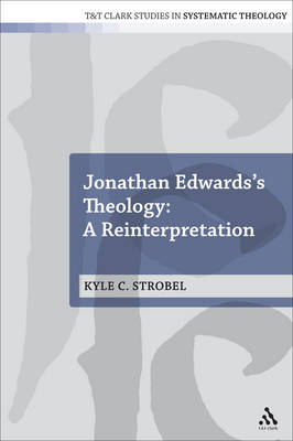 Jonathan Edwards's Theology: A Reinterpretation - Strobel Kyle C. Strobel