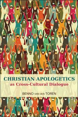 Christian Apologetics as Cross-Cultural Dialogue - Toren Benno van den Toren