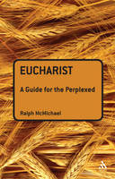 Eucharist: A Guide for the Perplexed - McMichael Ralph N. McMichael