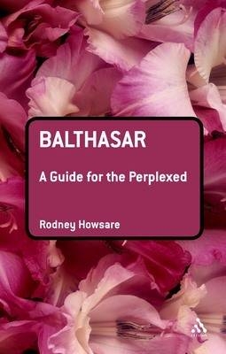 Balthasar: A Guide for the Perplexed - Howsare Rodney Howsare