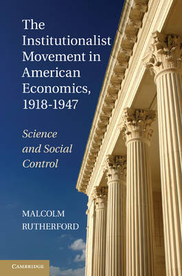 Institutionalist Movement in American Economics, 1918-1947 - Malcolm Rutherford