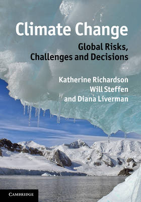 Climate Change: Global Risks, Challenges and Decisions - Diana Liverman; Katherine Richardson; Will Steffen