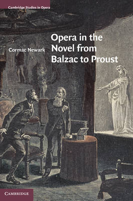 Opera in the Novel from Balzac to Proust - Cormac Newark