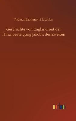 Geschichte von England seit der Thronbesteigung JakobÂ¿s des Zweiten - Thomas Babington Macaulay