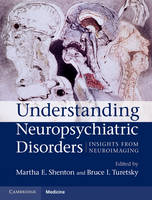 Understanding Neuropsychiatric Disorders - Martha E. Shenton; Bruce I. Turetsky