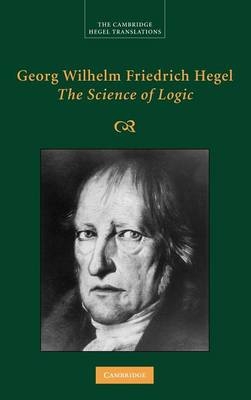 Georg Wilhelm Friedrich Hegel: The Science of Logic - Georg Wilhelm Fredrich Hegel