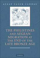Philistines and Aegean Migration at the End of the Late Bronze Age - Assaf Yasur-Landau