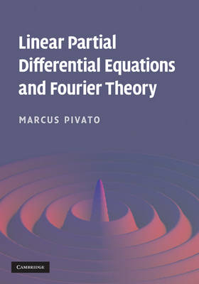 Linear Partial Differential Equations and Fourier Theory - Marcus Pivato