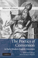 Poetics of Conversion in Early Modern English Literature - Molly Murray