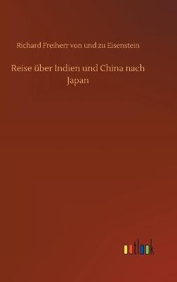 Reise Ã¼ber Indien und China nach Japan - Richard Freiherr von und zu Eisenstein