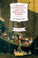 History of Portugal and the Portuguese Empire: Volume 2, The Portuguese Empire - A. R. Disney