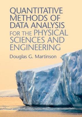 Quantitative Methods of Data Analysis for the Physical Sciences and Engineering - Douglas G. Martinson