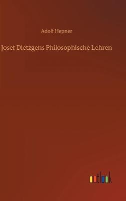 Josef Dietzgens Philosophische Lehren - Adolf Hepner