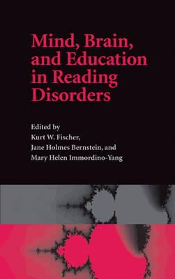 Mind, Brain, and Education in Reading Disorders - Jane Holmes Bernstein; Kurt W. Fischer; Mary Helen Immordino-Yang