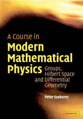 Course in Modern Mathematical Physics - Peter Szekeres