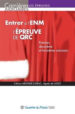 Entrer à l'ENM : l'épreuve de QRC : premier, deuxième et troisième concours - Céline Laronde Clérac, Agnès de Luget