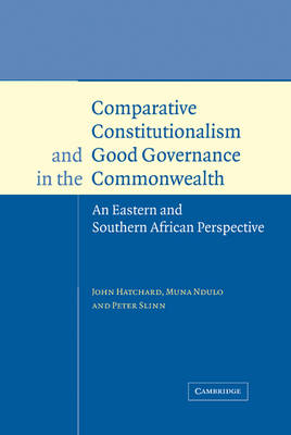 Comparative Constitutionalism and Good Governance in the Commonwealth - John Hatchard; Muna Ndulo; Peter Slinn