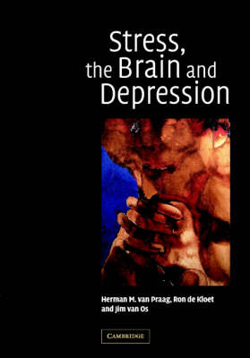 Stress, the Brain and Depression - E. R. de Kloet; J. van Os; H. M. van Praag