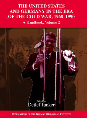 United States and Germany in the Era of the Cold War, 1945-1990: Volume 2, 1968-1990 - Detlef Junker