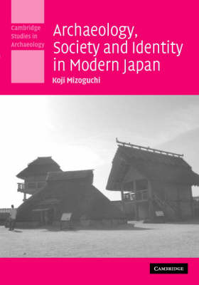 Archaeology, Society and Identity in Modern Japan - Koji Mizoguchi