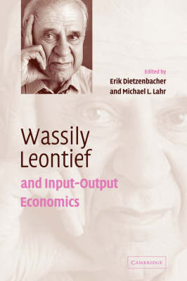Wassily Leontief and Input-Output Economics - Erik Dietzenbacher; Michael L. Lahr