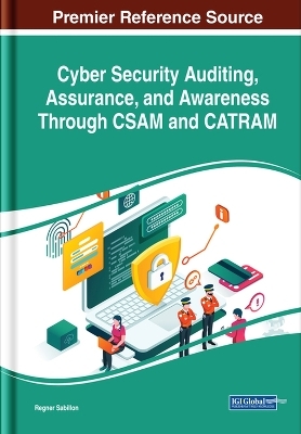 Cyber Security Auditing, Assurance, and Awareness Through CSAM and CATRAM - Regner Sabillon