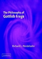 Philosophy of Gottlob Frege - Richard L. Mendelsohn