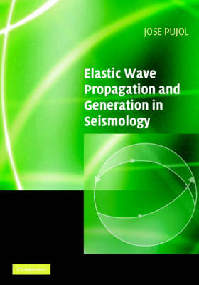 Elastic Wave Propagation and Generation in Seismology - Jose Pujol