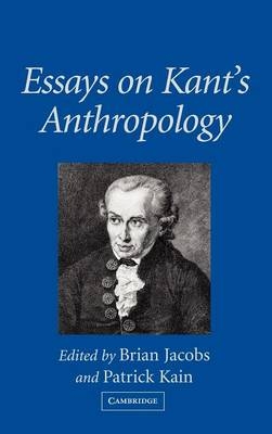 Essays on Kant's Anthropology - Brian Jacobs; Patrick Kain