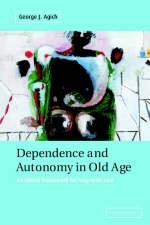 Dependence and Autonomy in Old Age - George Agich