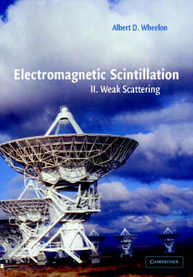 Electromagnetic Scintillation: Volume 2, Weak Scattering -  Albert D. Wheelon