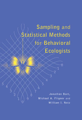 Sampling and Statistical Methods for Behavioral Ecologists - Jonathan Bart; Michael A. Fligner; William I. Notz