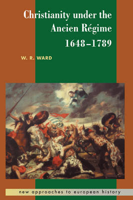Christianity under the Ancien Regime, 1648-1789 - W. R. Ward