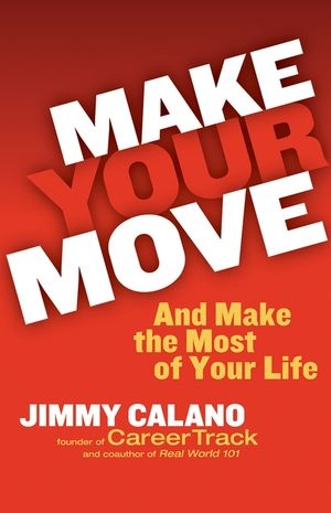 Make Your Move... And Make the Most of Your Life - Jimmy Calano