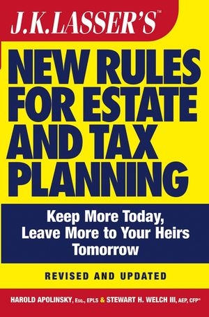 J.K. Lasser's New Rules for Estate and Tax Planning, Revised and Updated - Harold I. Apolinsky; Stewart H. Welch