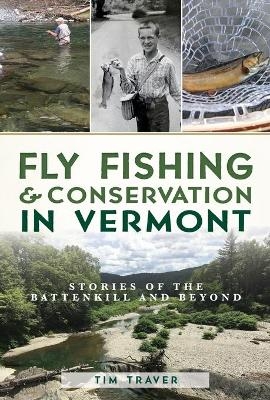 Fly Fishing and Conservation in Vermont - Tim Traver