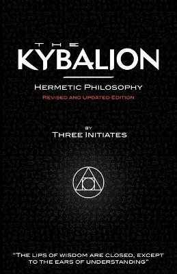 The Kybalion - Hermetic Philosophy - Revised and Updated Edition - Three Initiates; Alasdair Urquhart