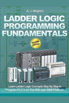 Ladder Logic Programming Fundamentals - A J Wright