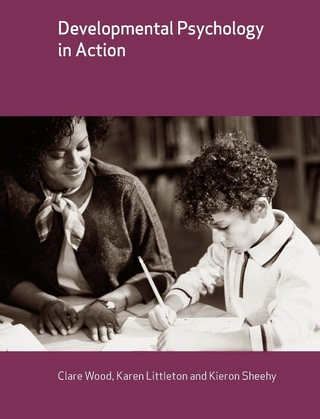 Developmental Psychology in Action - Clare Wood; Karen Littleton; Kieron Sheehy