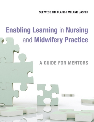Enabling Learning in Nursing and Midwifery Practice - Tim Clark; Melanie Jasper; Sue West